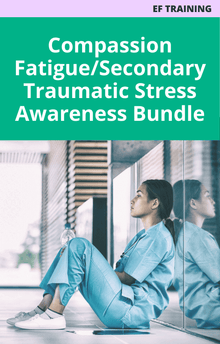 EF Training Compassion Fatigue Secondary Traumatic Stress Awareness Course Bundle